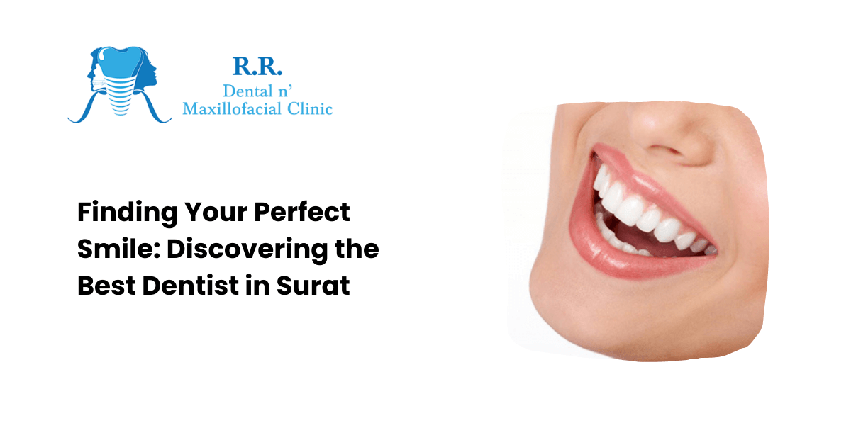 Finding Your Perfect Smile: Discovering the Best Dentist in Surat